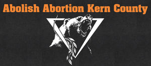 Support Abolish Abortion Kern County